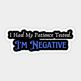 Humorous "Patience Tested Negative" Tee, Sarcastic Humor Tee, Funny Quote T-Shirt, Hilarious Gift for Friends or Parents Sticker